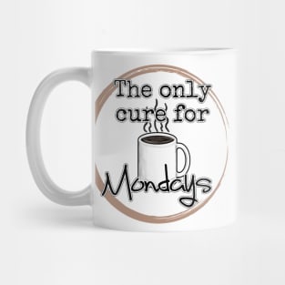 Coffee is the only cure fo Mondays Mug